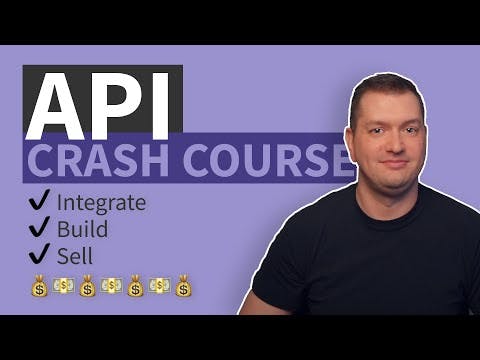 API Crash Course - Integrate, Build, & Sell an API