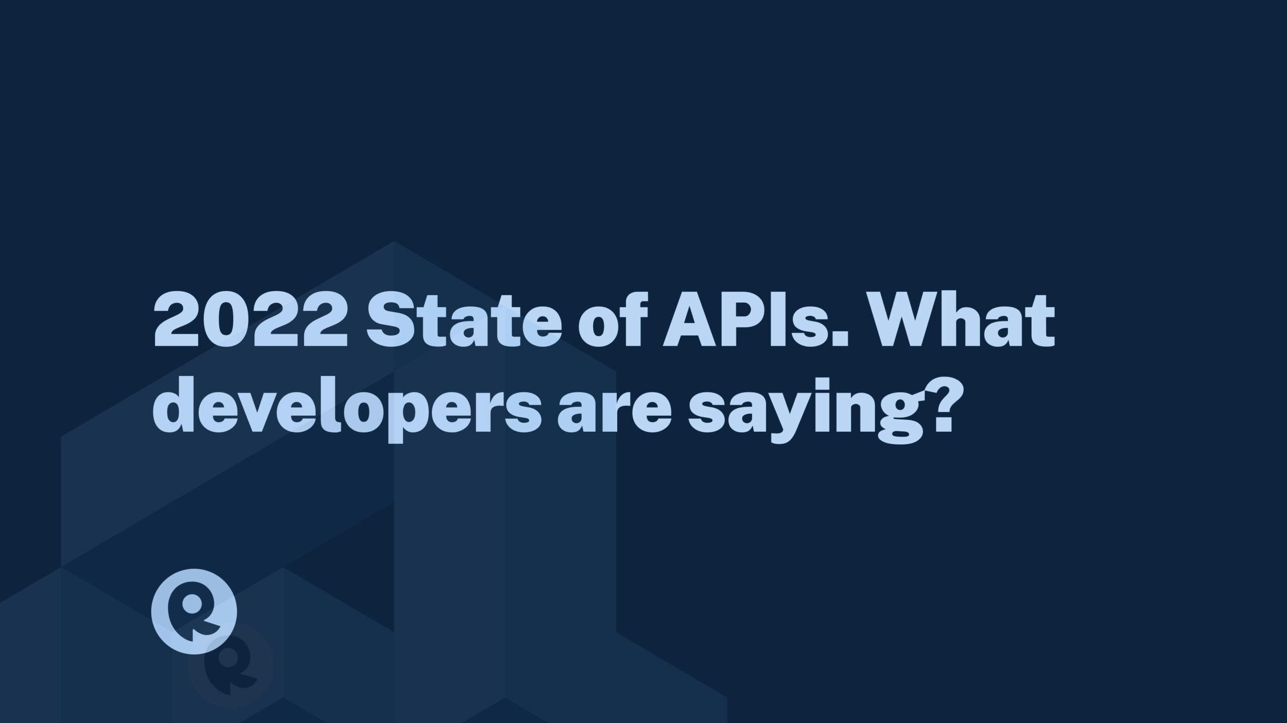 2022 State of APIs. What developers are saying?