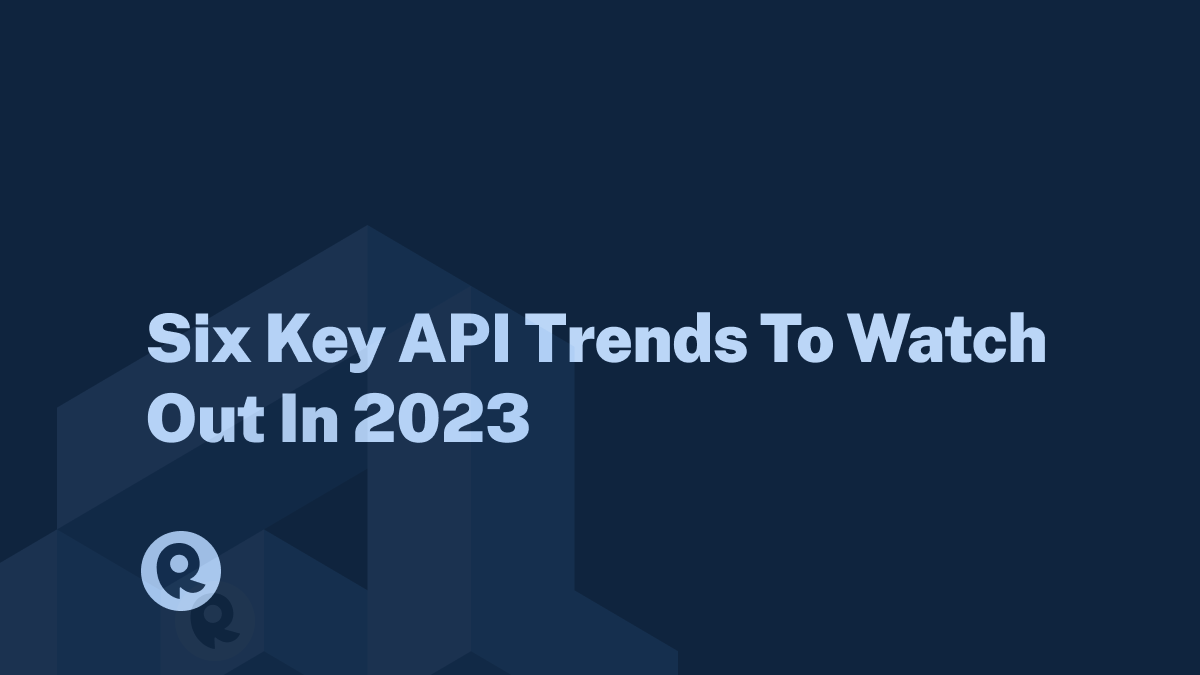 Six Key API Trends To Watch Out In 2023